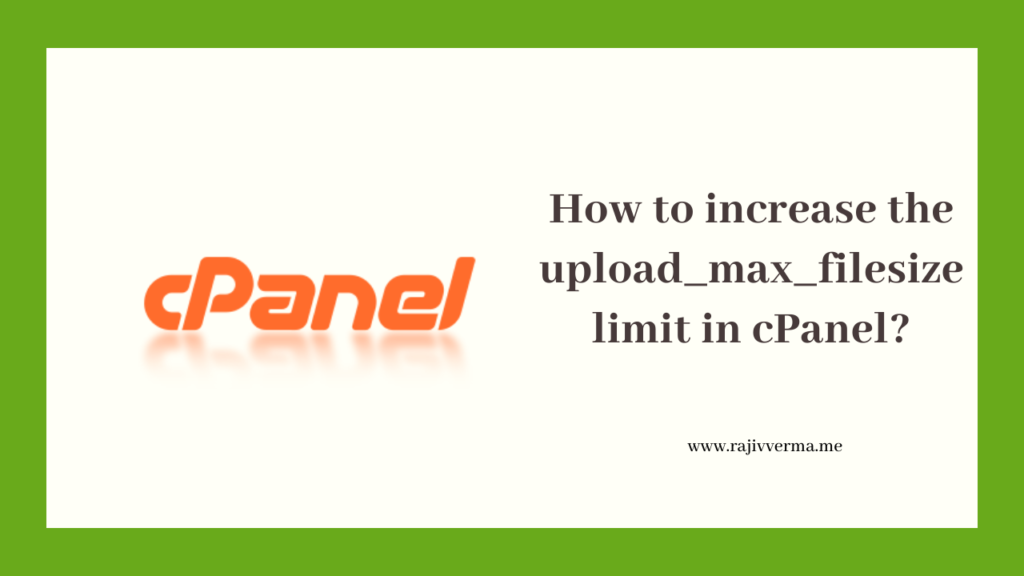 How to increase the upload_max_filesize limit in cPanel