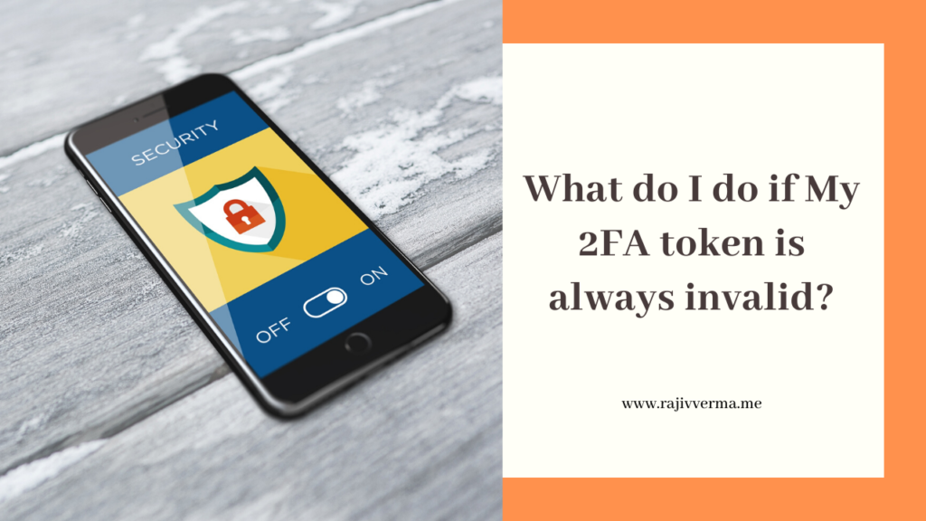 What do I do if My 2FA token is always invalid_