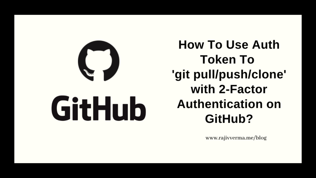 How To Use Auth Token To 'git pull push clone' With Two Factor Authentication on GitHub