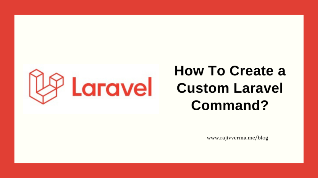 How To Create a Custom Laravel Command?