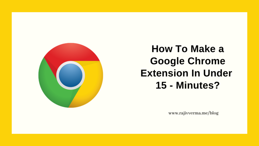 How To Make a Google Chrome Extension In Under 15 - Minutes