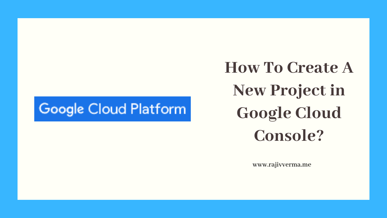 How To Create A New Project in Google Cloud Console