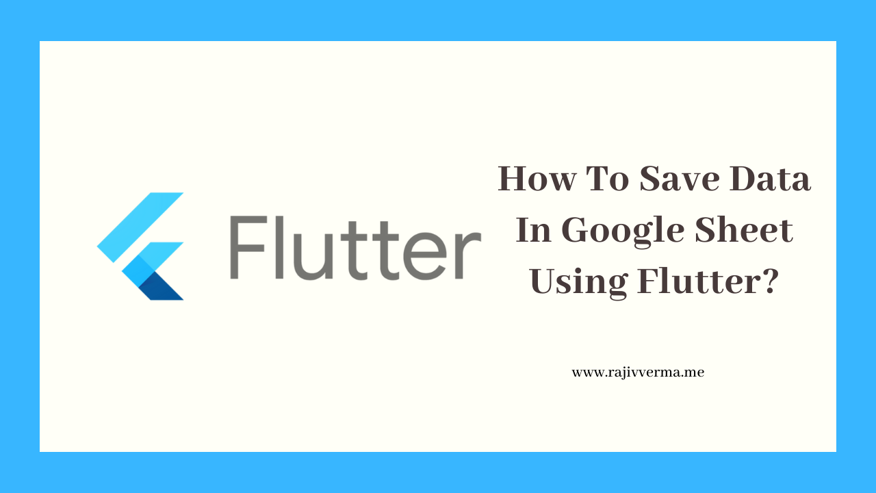 How To Save Data In A Google Sheet Using Flutter