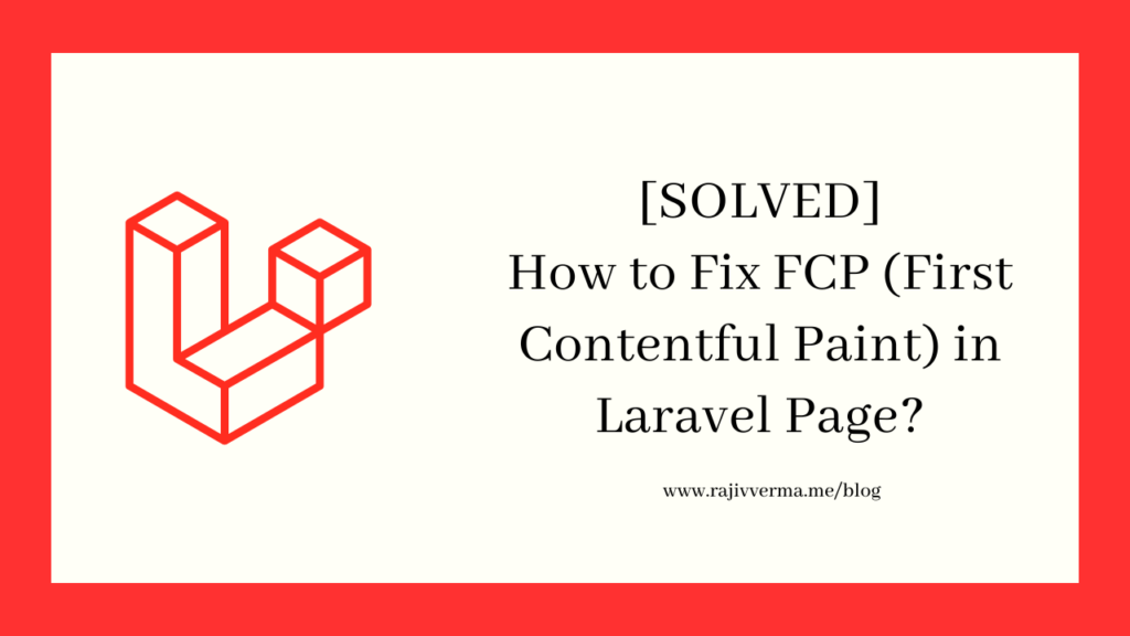 How to Fix FCP (First Contentful Paint) in Laravel Page