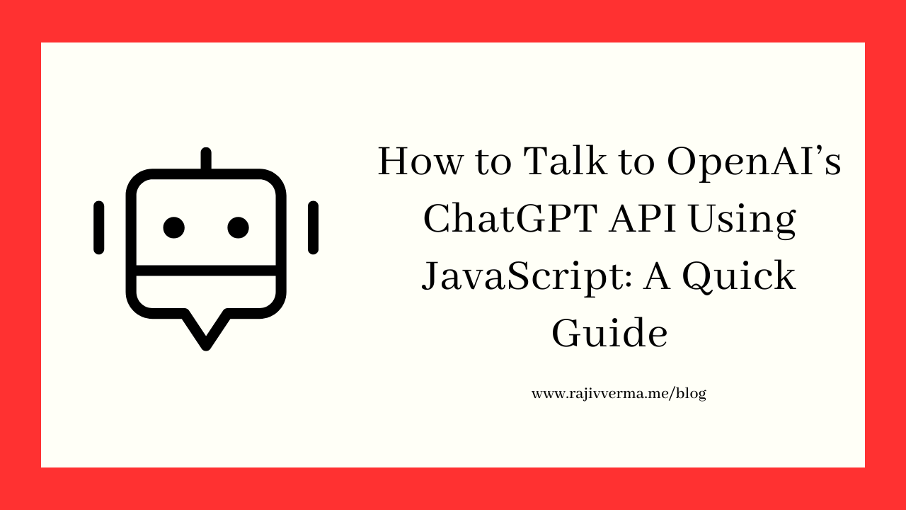 How to Talk to OpenAI’s ChatGPT API Using JavaScript A Quick Guide